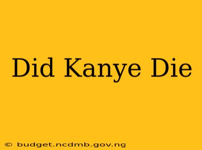 Did Kanye Die