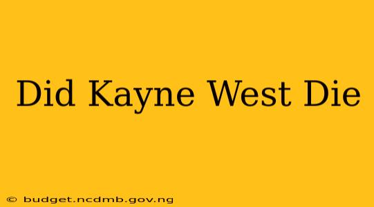 Did Kayne West Die