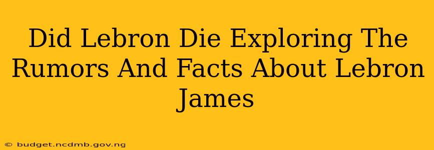 Did Lebron Die Exploring The Rumors And Facts About Lebron James