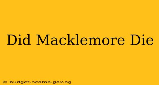 Did Macklemore Die