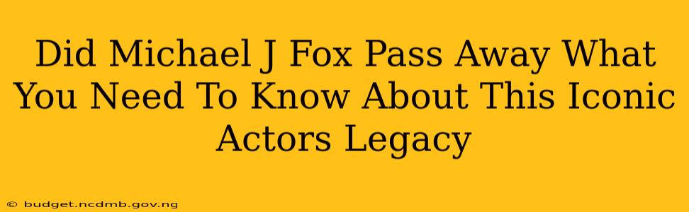 Did Michael J Fox Pass Away What You Need To Know About This Iconic Actors Legacy