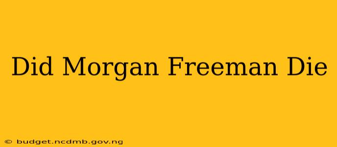 Did Morgan Freeman Die