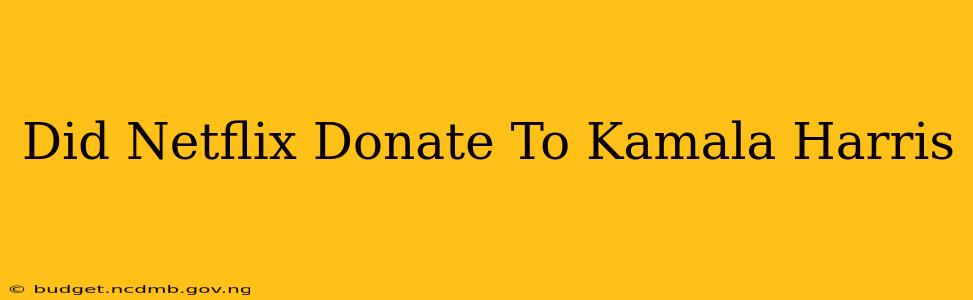 Did Netflix Donate To Kamala Harris