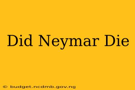 Did Neymar Die