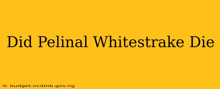 Did Pelinal Whitestrake Die