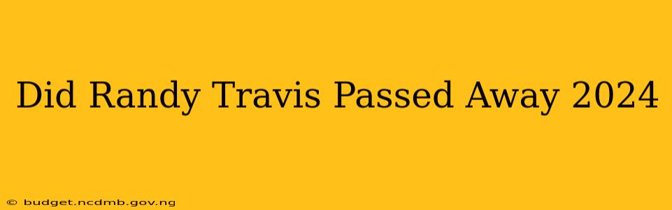 Did Randy Travis Passed Away 2024
