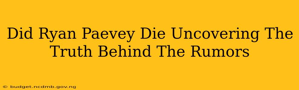Did Ryan Paevey Die Uncovering The Truth Behind The Rumors