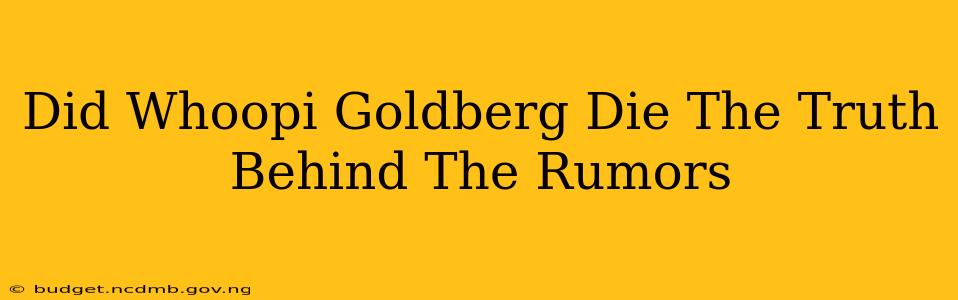 Did Whoopi Goldberg Die The Truth Behind The Rumors