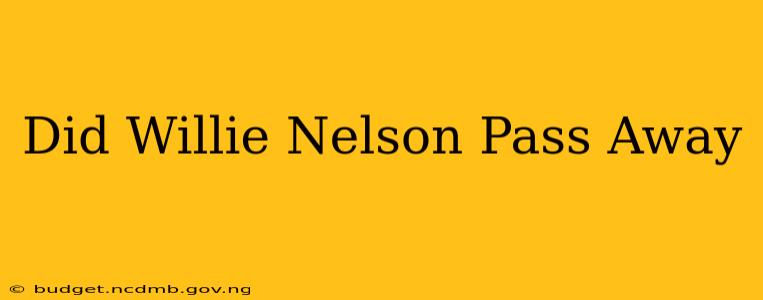 Did Willie Nelson Pass Away