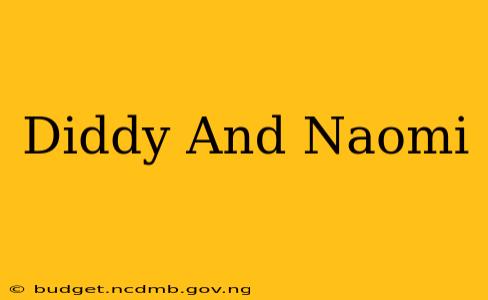 Diddy And Naomi