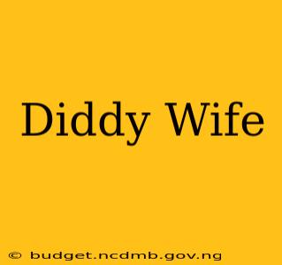 Diddy Wife