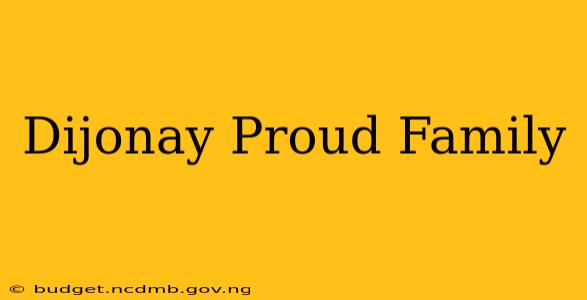 Dijonay Proud Family