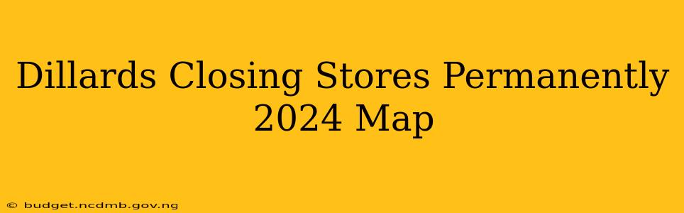 Dillards Closing Stores Permanently 2024 Map
