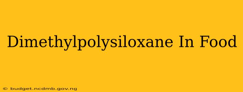 Dimethylpolysiloxane In Food