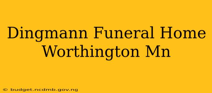 Dingmann Funeral Home Worthington Mn