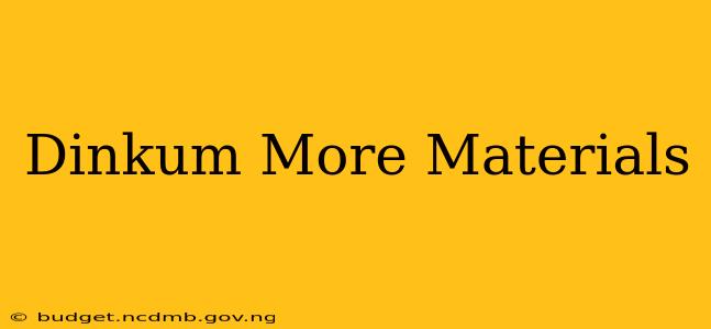 Dinkum More Materials