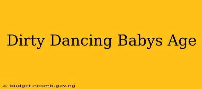 Dirty Dancing Babys Age