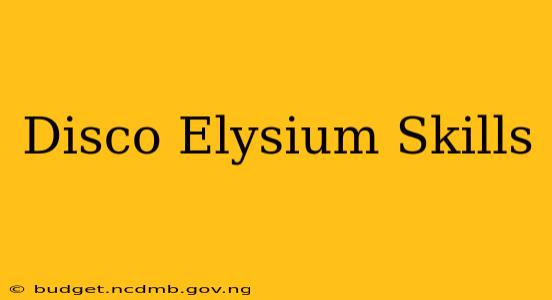 Disco Elysium Skills
