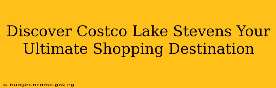 Discover Costco Lake Stevens Your Ultimate Shopping Destination