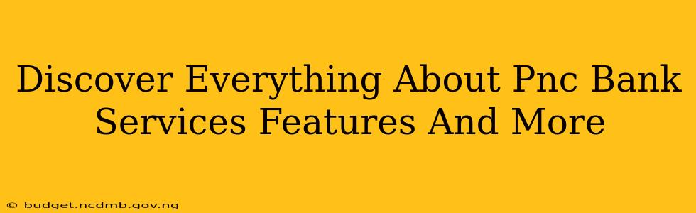 Discover Everything About Pnc Bank Services Features And More