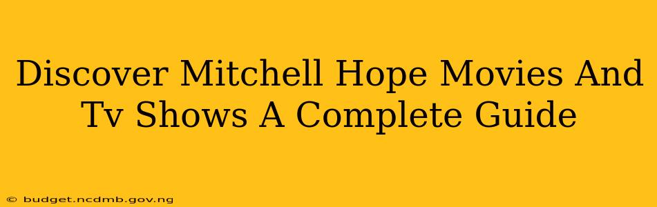 Discover Mitchell Hope Movies And Tv Shows A Complete Guide