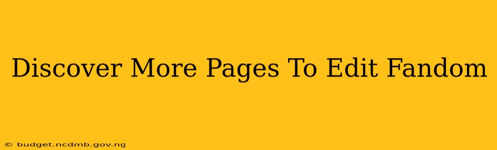 Discover More Pages To Edit Fandom