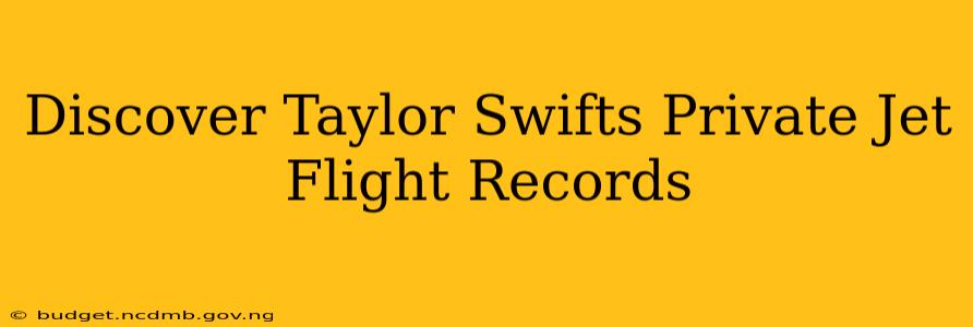 Discover Taylor Swifts Private Jet Flight Records
