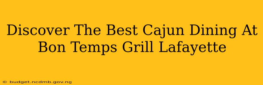 Discover The Best Cajun Dining At Bon Temps Grill Lafayette