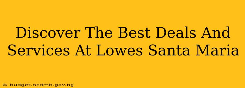 Discover The Best Deals And Services At Lowes Santa Maria
