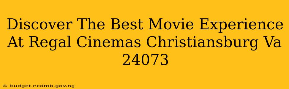 Discover The Best Movie Experience At Regal Cinemas Christiansburg Va 24073