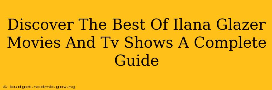 Discover The Best Of Ilana Glazer Movies And Tv Shows A Complete Guide