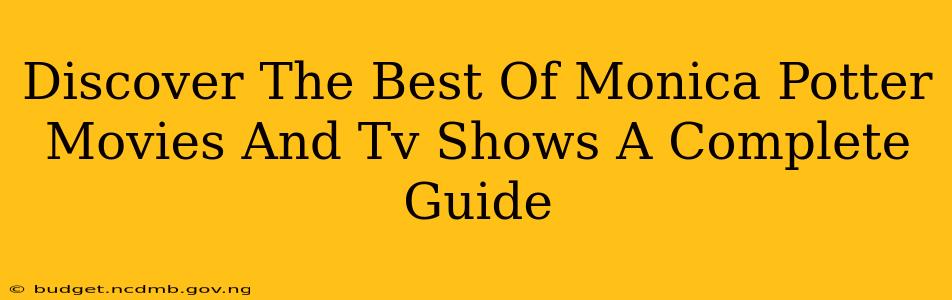 Discover The Best Of Monica Potter Movies And Tv Shows A Complete Guide