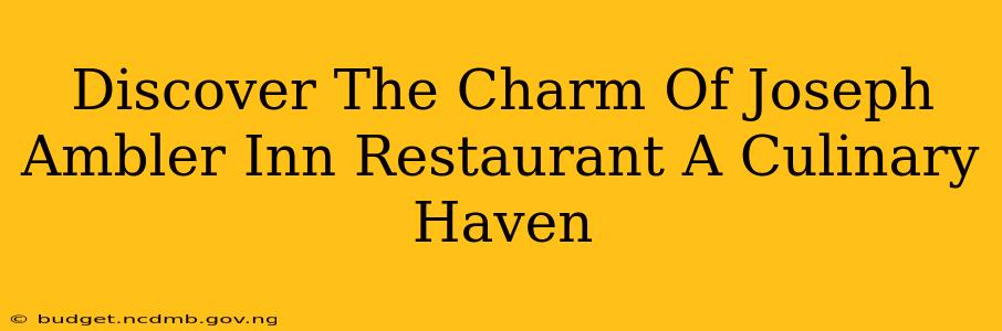Discover The Charm Of Joseph Ambler Inn Restaurant A Culinary Haven