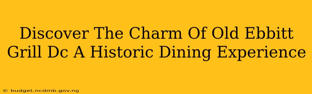 Discover The Charm Of Old Ebbitt Grill Dc A Historic Dining Experience