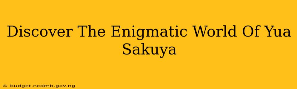 Discover The Enigmatic World Of Yua Sakuya
