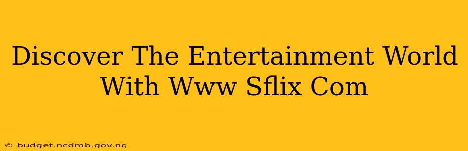 Discover The Entertainment World With Www Sflix Com