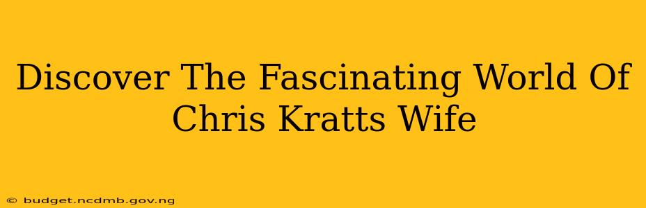 Discover The Fascinating World Of Chris Kratts Wife
