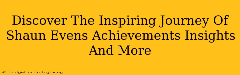 Discover The Inspiring Journey Of Shaun Evens Achievements Insights And More