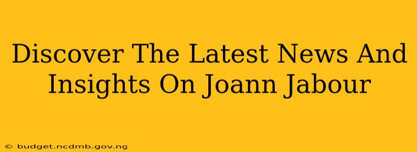 Discover The Latest News And Insights On Joann Jabour