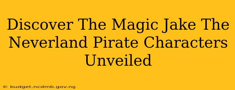 Discover The Magic Jake The Neverland Pirate Characters Unveiled