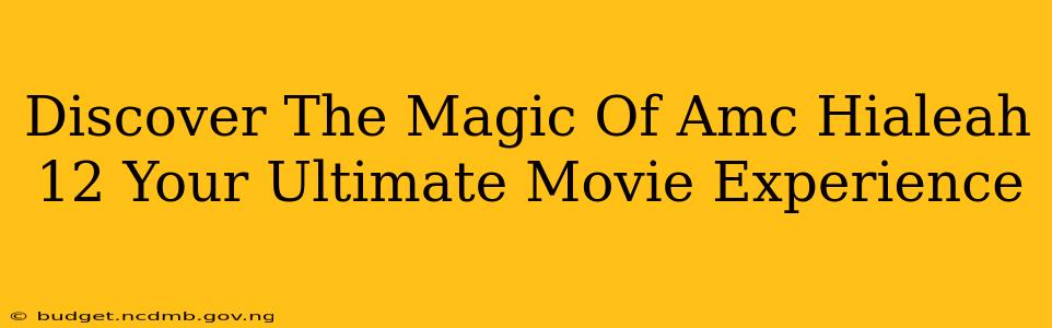 Discover The Magic Of Amc Hialeah 12 Your Ultimate Movie Experience
