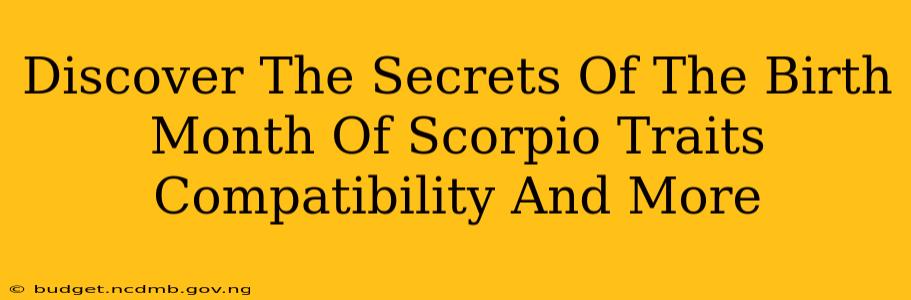 Discover The Secrets Of The Birth Month Of Scorpio Traits Compatibility And More