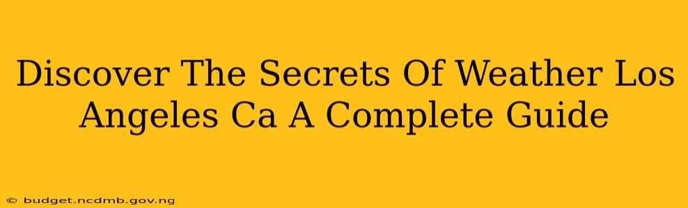 Discover The Secrets Of Weather Los Angeles Ca A Complete Guide