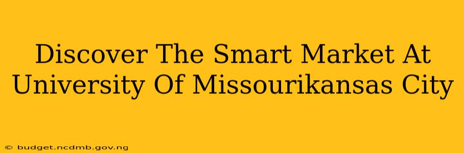 Discover The Smart Market At University Of Missourikansas City