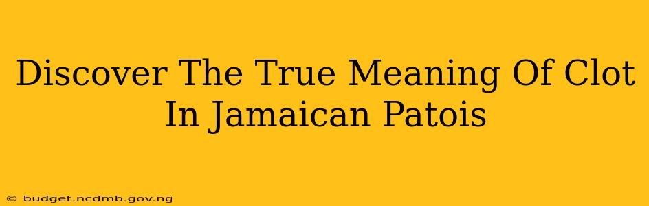 Discover The True Meaning Of Clot In Jamaican Patois