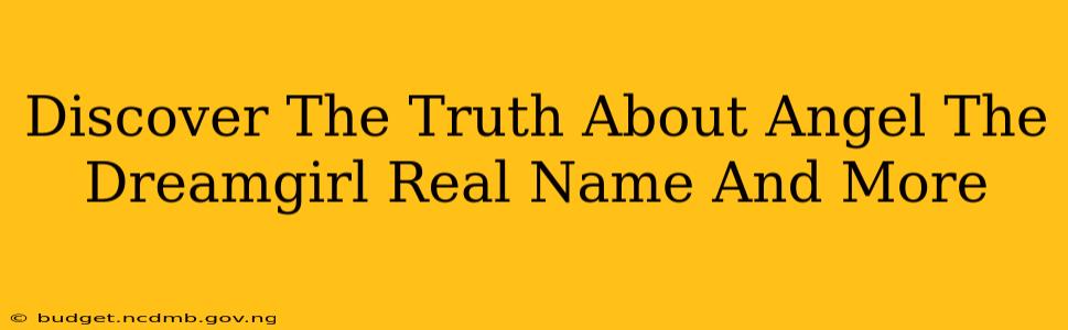 Discover The Truth About Angel The Dreamgirl Real Name And More