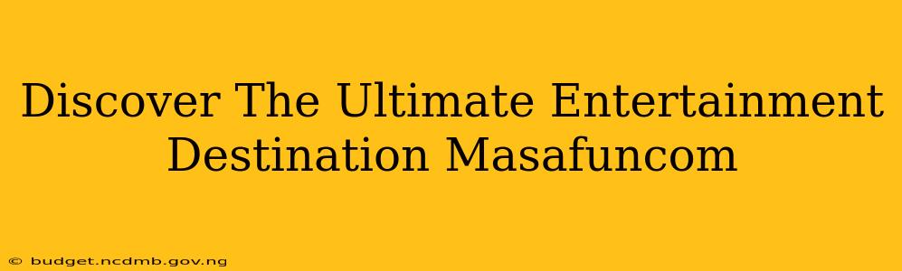Discover The Ultimate Entertainment Destination Masafuncom