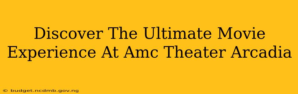 Discover The Ultimate Movie Experience At Amc Theater Arcadia