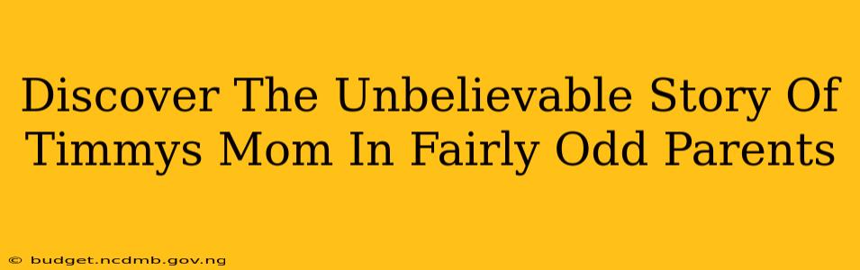 Discover The Unbelievable Story Of Timmys Mom In Fairly Odd Parents