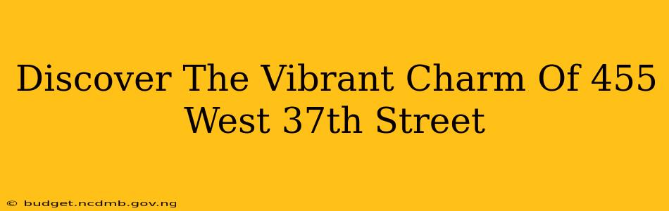 Discover The Vibrant Charm Of 455 West 37th Street
